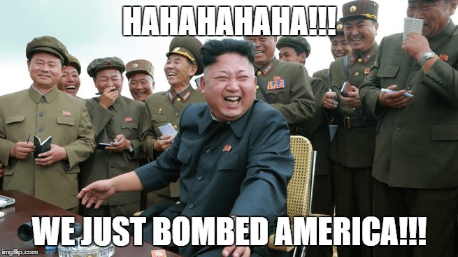#TheDreamsOfKimJongUn | HAHAHAHAHA!!! WE JUST BOMBED AMERICA!!! | image tagged in kim jong un,lol,political meme,bomb,joke | made w/ Imgflip meme maker