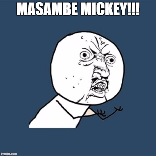 Y U No | MASAMBE MICKEY!!! | image tagged in memes,y u no | made w/ Imgflip meme maker