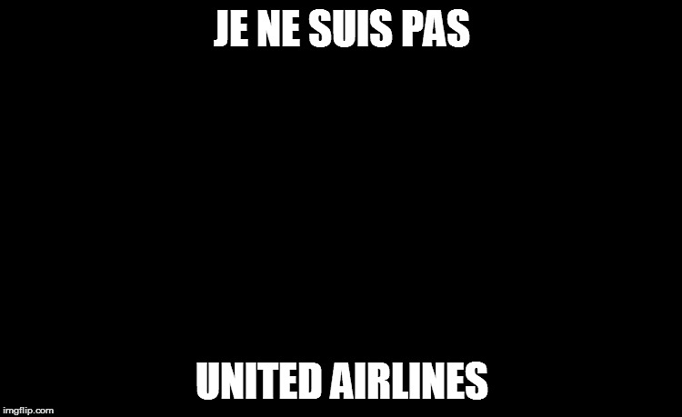 United Airlines | JE NE SUIS PAS; UNITED AIRLINES | image tagged in united airlines | made w/ Imgflip meme maker