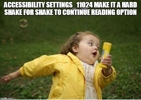 Chubby Bubbles Girl | ACCESSIBILITY	SETTINGS_11024	MAKE IT A HARD SHAKE FOR SHAKE TO CONTINUE READING OPTION | image tagged in memes,chubby bubbles girl | made w/ Imgflip meme maker