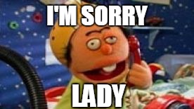 I'M SORRY LADY | made w/ Imgflip meme maker