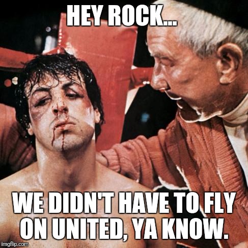 Rocky aamun tarpeessa | HEY ROCK... WE DIDN'T HAVE TO FLY ON UNITED, YA KNOW. | image tagged in rocky aamun tarpeessa | made w/ Imgflip meme maker