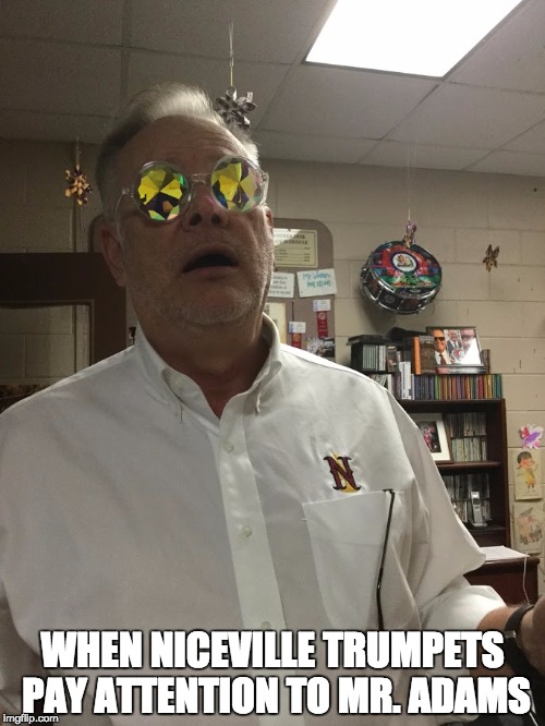 Mr. Wooten | WHEN NICEVILLE TRUMPETS PAY ATTENTION TO MR. ADAMS | image tagged in mr wooten | made w/ Imgflip meme maker