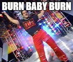 BURN BABY BURN | made w/ Imgflip meme maker