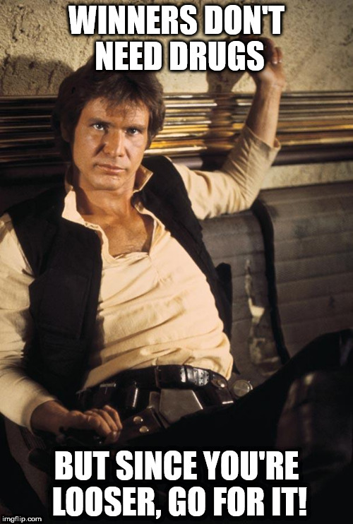 Han Solo Drugs Smuggler | image tagged in meme han solo drugs smuggler star wars | made w/ Imgflip meme maker