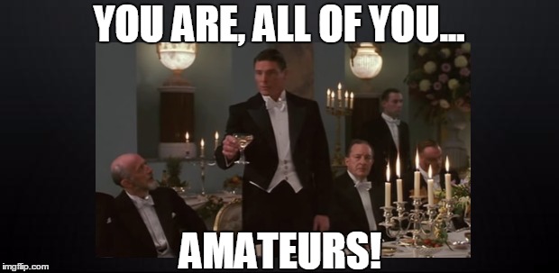 YOU ARE, ALL OF YOU... AMATEURS! | image tagged in sean spicer,donald trump,trump,kellyanne conway,jared kushner,mike pence | made w/ Imgflip meme maker