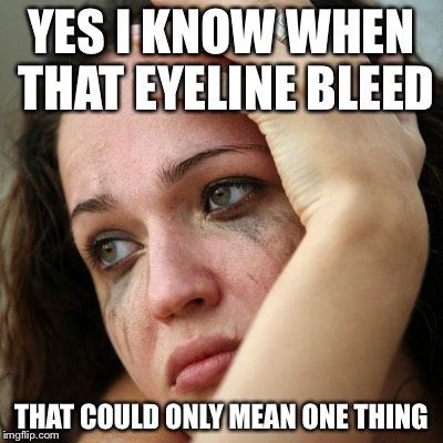 YES I KNOW WHEN THAT EYELINE BLEED; THAT COULD ONLY MEAN ONE THING | image tagged in memes,drake hotline bling | made w/ Imgflip meme maker