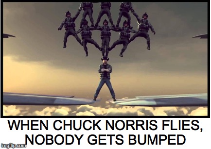 Chuck Norris Unites | WHEN CHUCK NORRIS FLIES, NOBODY GETS BUMPED | image tagged in chuck norris,united airlines,united airlines passenger removed | made w/ Imgflip meme maker