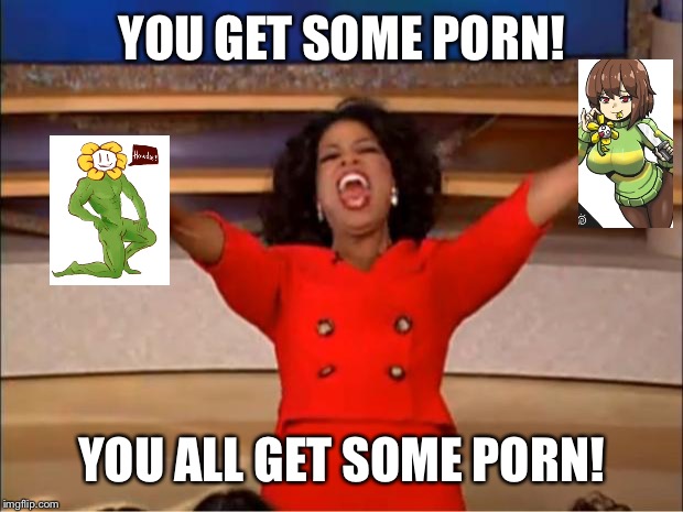 Oprah You Get A Meme | YOU GET SOME PORN! YOU ALL GET SOME PORN! | image tagged in memes,oprah you get a | made w/ Imgflip meme maker