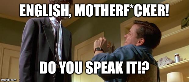 ENGLISH, MOTHERF*CKER! DO YOU SPEAK IT!? | made w/ Imgflip meme maker