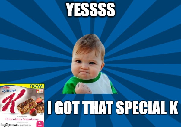 I GOT THAT SPECIAL K | YESSSS; I GOT THAT SPECIAL K | image tagged in yesss,memes,funny memes,special | made w/ Imgflip meme maker