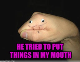 HE TRIED TO PUT THINGS IN MY MOUTH | made w/ Imgflip meme maker