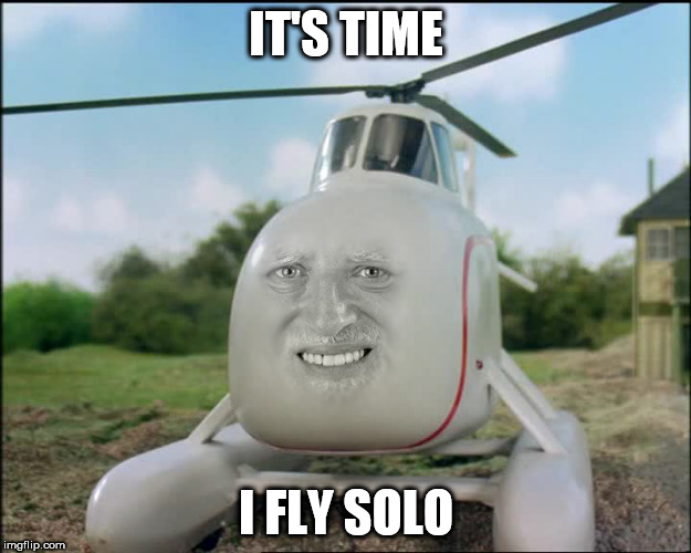 IT'S TIME I FLY SOLO | made w/ Imgflip meme maker