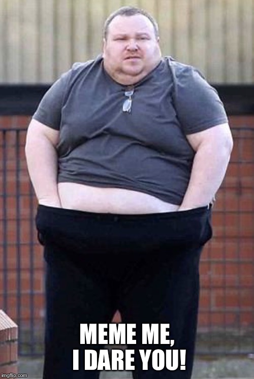 Weird Fat Guy - Imgflip