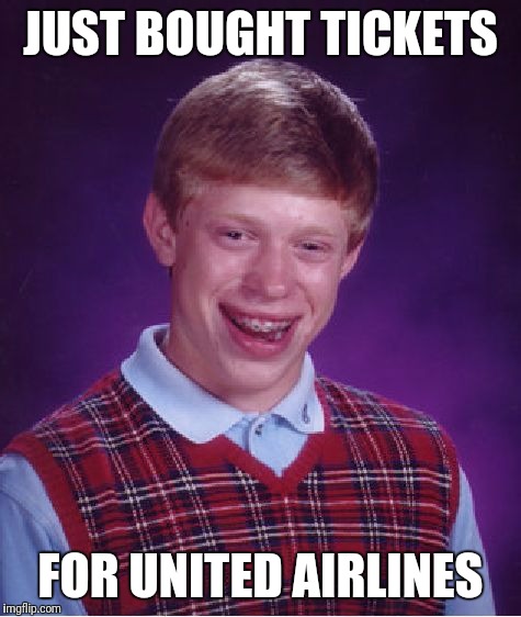 Tickets to beat em | JUST BOUGHT TICKETS; FOR UNITED AIRLINES | image tagged in memes,bad luck brian,united airlines | made w/ Imgflip meme maker