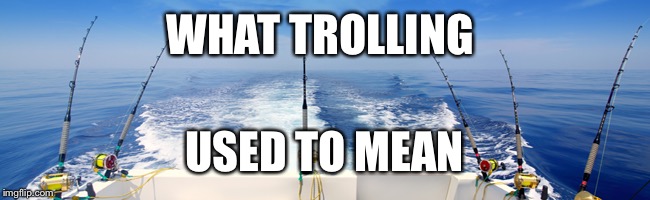 WHAT TROLLING USED TO MEAN | made w/ Imgflip meme maker