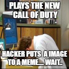 Bored Jerry | PLAYS THE NEW CALL OF DUTY; HACKER PUTS  A IMAGE TO A MEME.... WAIT.. | image tagged in cod | made w/ Imgflip meme maker