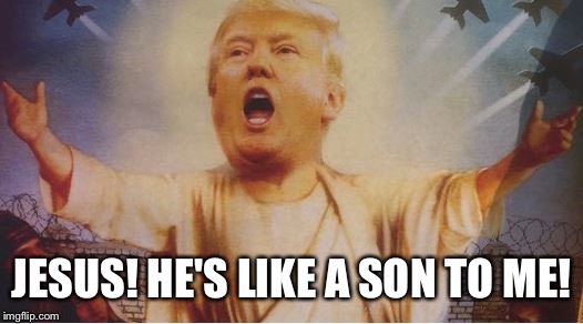 JESUS! HE'S LIKE A SON TO ME! | made w/ Imgflip meme maker