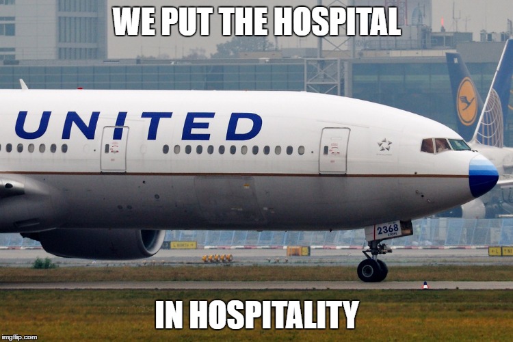 united airlines |  WE PUT THE HOSPITAL; IN HOSPITALITY | image tagged in united airlines | made w/ Imgflip meme maker
