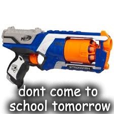 dont come to school tomorrow | image tagged in shooter,school | made w/ Imgflip meme maker
