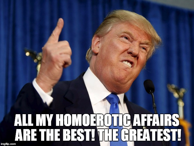 ALL MY HOMOEROTIC AFFAIRS ARE THE BEST! THE GREATEST! | made w/ Imgflip meme maker