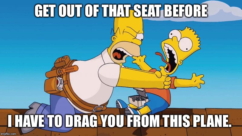 United airlines customer service  | GET OUT OF THAT SEAT BEFORE; I HAVE TO DRAG YOU FROM THIS PLANE. | image tagged in united,funny meme | made w/ Imgflip meme maker