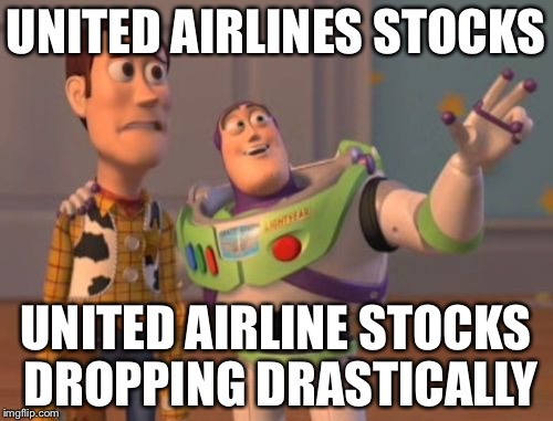 X, X Everywhere Meme | UNITED AIRLINES STOCKS; UNITED AIRLINE STOCKS DROPPING DRASTICALLY | image tagged in memes,x x everywhere | made w/ Imgflip meme maker