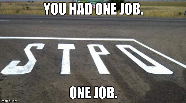 EPIC FAIL | YOU HAD ONE JOB. ONE JOB. | image tagged in fail,you had one job | made w/ Imgflip meme maker