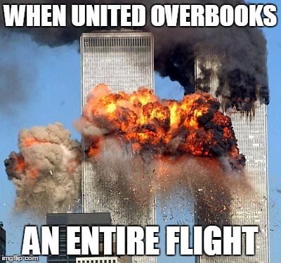 9/11 | WHEN UNITED OVERBOOKS; AN ENTIRE FLIGHT | image tagged in 9/11 | made w/ Imgflip meme maker
