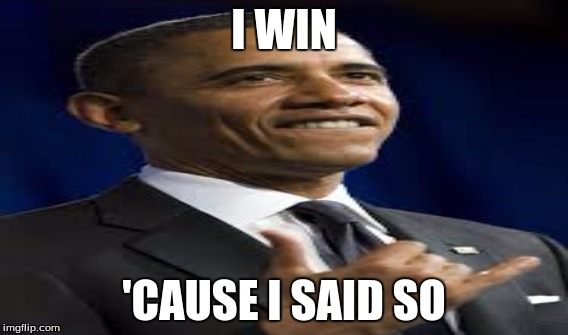 I WIN; 'CAUSE I SAID SO | made w/ Imgflip meme maker