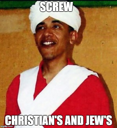 young obama Muslim  | SCREW; CHRISTIAN'S AND JEW'S | image tagged in young obama muslim | made w/ Imgflip meme maker