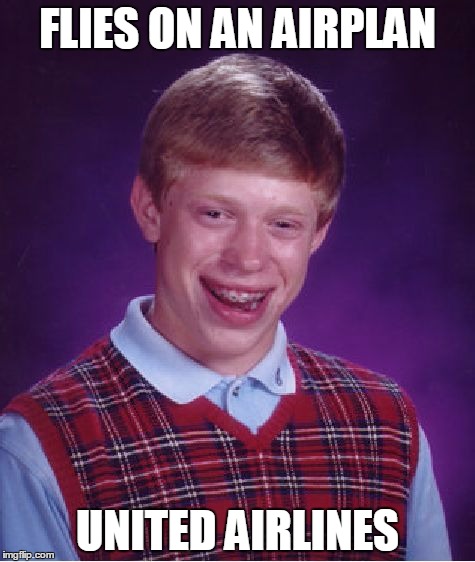 Bad Luck Brian Meme | FLIES ON AN AIRPLAN; UNITED AIRLINES | image tagged in memes,bad luck brian | made w/ Imgflip meme maker