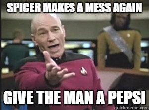 Spicer Hitler gaffe | SPICER MAKES A MESS AGAIN; GIVE THE MAN A PEPSI | image tagged in spicer,picard,annoyed,gaffe | made w/ Imgflip meme maker