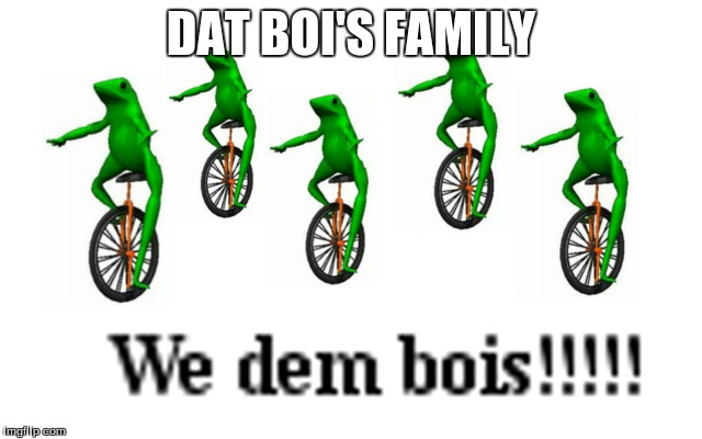 DAT BOI'S FAMILY | made w/ Imgflip meme maker