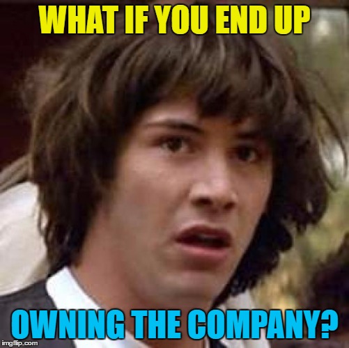 Conspiracy Keanu Meme | WHAT IF YOU END UP OWNING THE COMPANY? | image tagged in memes,conspiracy keanu | made w/ Imgflip meme maker