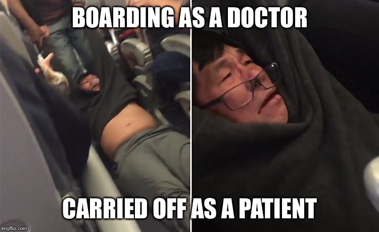 United Airlines | BOARDING AS A DOCTOR; CARRIED OFF AS A PATIENT | image tagged in united airlines | made w/ Imgflip meme maker