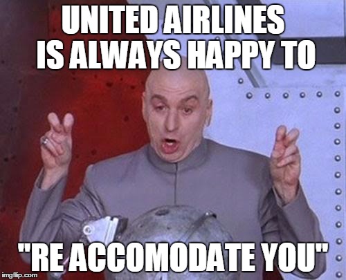 More United Airlines fun | UNITED AIRLINES IS ALWAYS HAPPY TO; "RE ACCOMODATE YOU" | image tagged in memes,dr evil laser,united airlines | made w/ Imgflip meme maker
