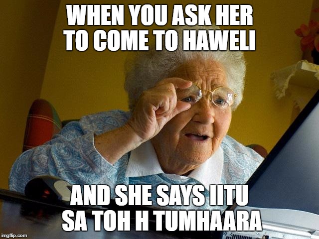 Grandma Finds The Internet Meme | WHEN YOU ASK HER TO COME TO HAWELI; AND SHE SAYS IITU SA TOH H TUMHAARA | image tagged in memes,grandma finds the internet | made w/ Imgflip meme maker