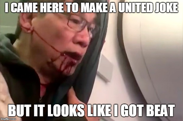 Fly The Friendly Skies | I CAME HERE TO MAKE A UNITED JOKE; BUT IT LOOKS LIKE I GOT BEAT | image tagged in united airlines | made w/ Imgflip meme maker