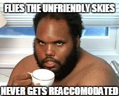 Platinum Status United Flier  "I take my tea with sugar and cream, luv." | FLIES THE UNFRIENDLY SKIES; NEVER GETS REACCOMODATED | image tagged in riveting tale chap,funny,united airlines,reaccomodated,dank memes,yobs | made w/ Imgflip meme maker
