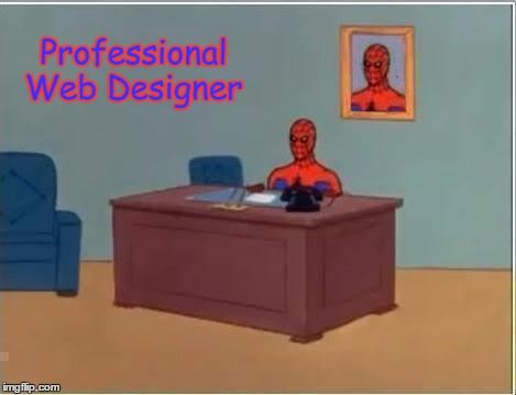 Spider man at his desk | Professional Web Designer | image tagged in spider man at his desk | made w/ Imgflip meme maker
