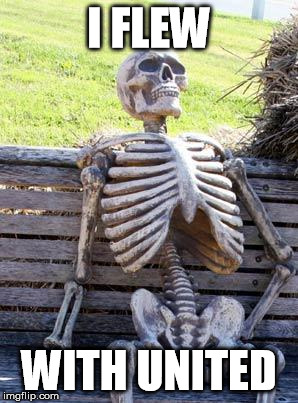Waiting Skeleton Meme | I FLEW WITH UNITED | image tagged in memes,waiting skeleton | made w/ Imgflip meme maker