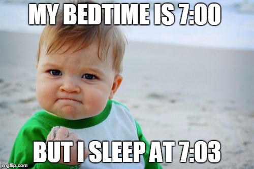 Success Kid Original | MY BEDTIME IS 7:00; BUT I SLEEP AT 7:03 | image tagged in memes,success kid original | made w/ Imgflip meme maker