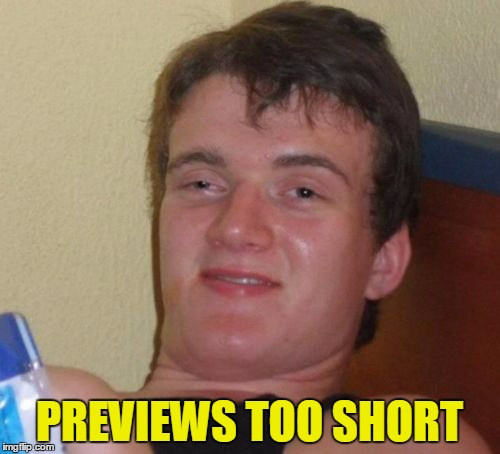 10 Guy Meme | PREVIEWS TOO SHORT | image tagged in memes,10 guy | made w/ Imgflip meme maker