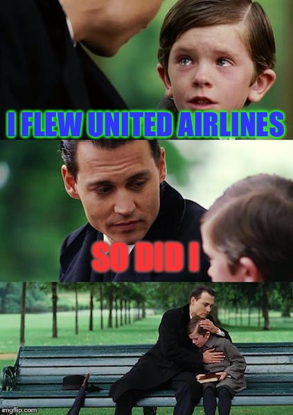 Finding united airlines | I FLEW UNITED AIRLINES; SO DID I | image tagged in memes,finding neverland | made w/ Imgflip meme maker
