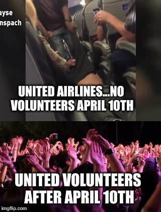 United | UNITED AIRLINES...NO VOLUNTEERS APRIL 10TH; UNITED VOLUNTEERS AFTER APRIL 10TH | image tagged in flying | made w/ Imgflip meme maker