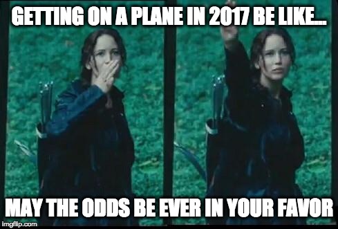 United Airlines=Hunger Games | GETTING ON A PLANE IN 2017 BE LIKE... MAY THE ODDS BE EVER IN YOUR FAVOR | image tagged in hunger games,united airlines,may the odds be ever in your favor,jennifer lawrence | made w/ Imgflip meme maker