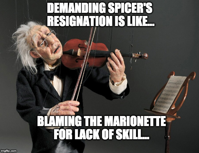 Blaming the marionette | DEMANDING SPICER'S RESIGNATION IS LIKE... BLAMING THE MARIONETTE FOR LACK OF SKILL... | image tagged in puppet,marionette,sean spicer | made w/ Imgflip meme maker
