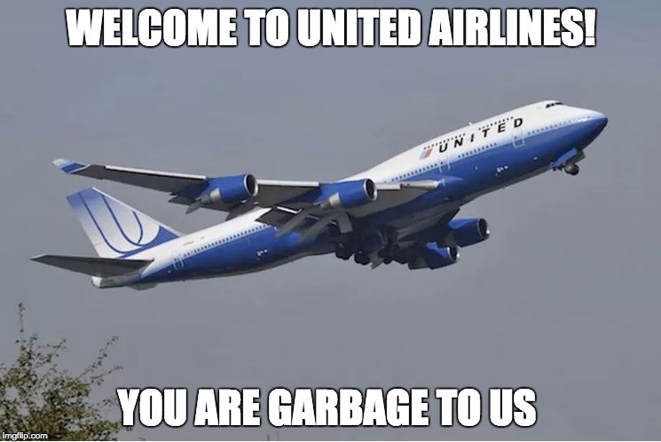 United Airlines | WELCOME TO UNITED AIRLINES! YOU ARE GARBAGE TO US | image tagged in united airlines | made w/ Imgflip meme maker