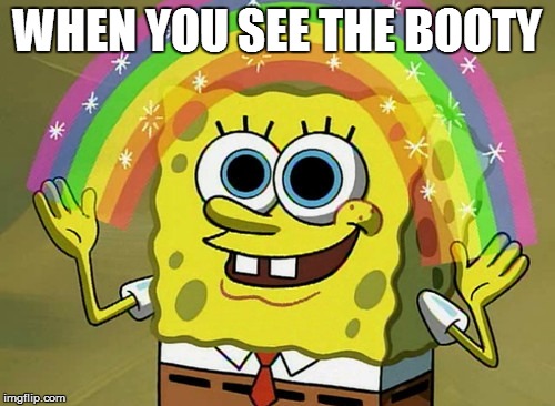Imagination Spongebob | WHEN YOU SEE THE BOOTY | image tagged in memes,imagination spongebob | made w/ Imgflip meme maker